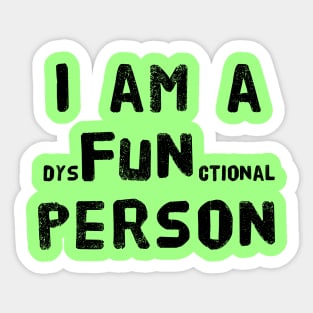 I am a dysFUNctional Person - Put the FUN in dysfunctional with this Design! Sticker